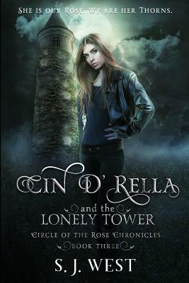 Cin d'Rella and the Lonely Tower: Circle of the Rose Chronicles, Book 3 by S. J. West