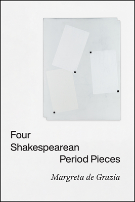Four Shakespearean Period Pieces by Margreta de Grazia