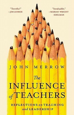 The Influence of Teachers: Reflections on Teaching and Leadership by John Merrow