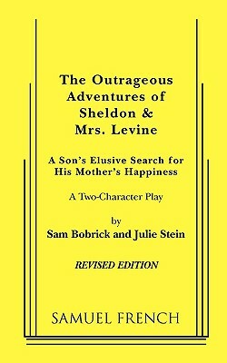The Outrageous Adventures of Sheldon & Mrs. Levine (Revised) by Sam Bobrick, Julie Stein