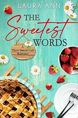 The Sweetest Words: a sweet, small town romance by Laura Ann