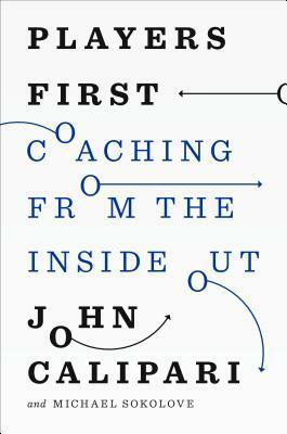 Players First: Coaching from the Inside Out by Michael Sokolove, John Calipari