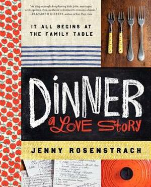 Dinner: A Love Story: It All Begins at the Family Table by Jenny Rosenstrach