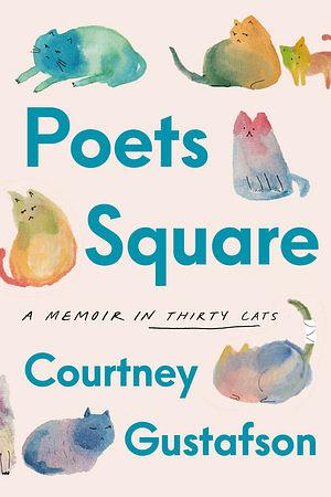 Poets Square: A Memoir in Thirty Cats by Courtney Gustafson