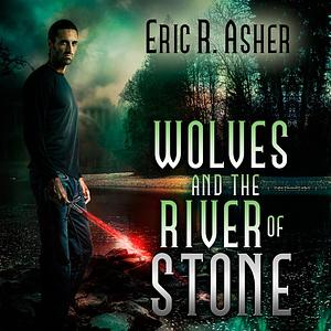 Wolves and the River of Stone by Eric R. Asher