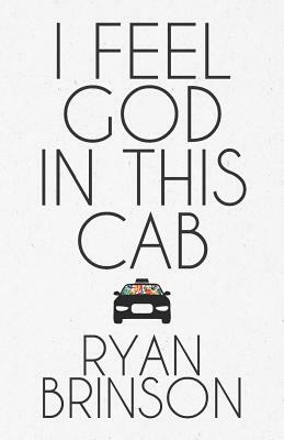 I Feel God in This Cab by Ryan Brinson