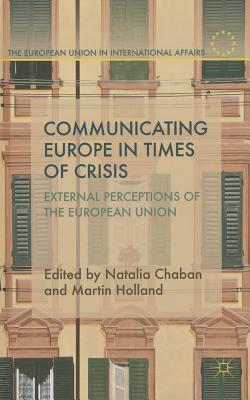 Communicating Europe in Times of Crisis: External Perceptions of the European Union by 