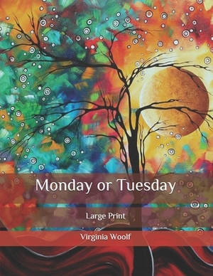 Monday or Tuesday: Large Print by Virginia Woolf