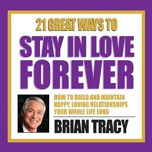 21 Great Ways to Stay in Love Forever by Brian Tracy