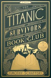 The Titanic Survivors Book Club: A Novel by Timothy Schaffert