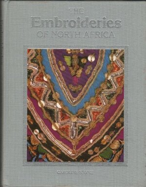 The Embroideries of North Africa by Caroline Stone