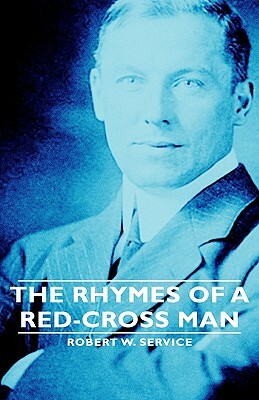 The Rhymes of a Red-Cross Man by Robert W. Service