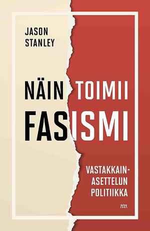 Näin toimii fasismi : vastakkainasettelun politiikka by Jason Stanley