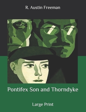 Pontifex Son and Thorndyke: Large Print by R. Austin Freeman