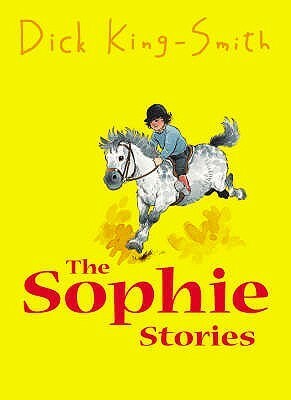 The Sophie Stories by Dick King-Smith