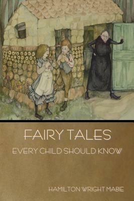 Fairy Tales Every Child Should Know by Hamilton Wright Mabie