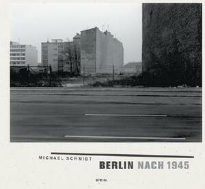 Berlin Nach 1945 by Michael Schmidt, Ute Eskildsen, Janos Frecot