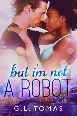 But I'm Not A Robot by G.L. Tomas