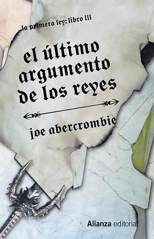 El último argumento de los reyes by Joe Abercrombie