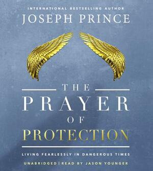 The Prayer of Protection: Living Fearlessly in Dangerous Times by Joseph Prince