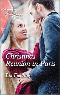 Christmas Reunion in Paris: A captivating Christmas romance to fall in love with! by Liz Fielding, Liz Fielding