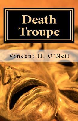 Death Troupe by Henry V. O'Neil, Vincent H. O'Neil