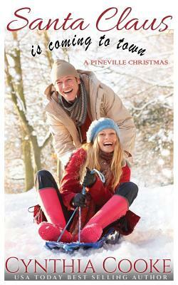 Santa Claus Is Coming To Town: A Pineville Christmas by Cynthia Cooke