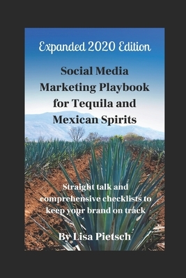 Social Media Marketing Playbook for Tequila and Mexican Spirits: Straight talk and comprehensive checklists to keep your brand on track (Revised and E by Lisa Pietsch