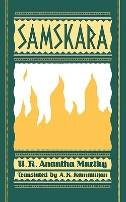 Samskara: A Rite for a Dead Man by A.K. Ramanujan, U.R. Ananthamurthy ಯು. ಆರ್. ಅನ೦ತಮೂರ್ತಿ