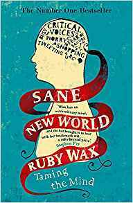 Sane New World: Taming The Mind by Ruby Wax