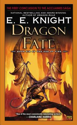 Dragon Fate: Book Six of the Age of Fire by E.E. Knight