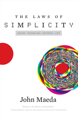 The Laws of Simplicity: Design, Technology, Business, Life by John Maeda