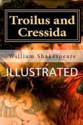 Troilus and Cressida Illustrated by William Shakespeare