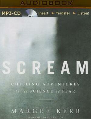 Scream: Chilling Adventures in the Science of Fear by Margee Kerr