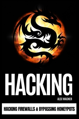 Hacking: Hacking Firewalls & Bypassing Honeypots by Alex Wagner