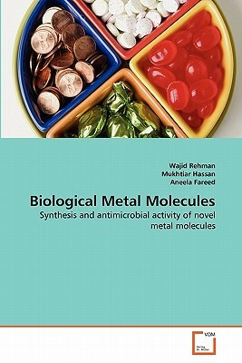 Biological Metal Molecules by Wajid Rehman, Aneela Fareed, Mukhtiar Hassan