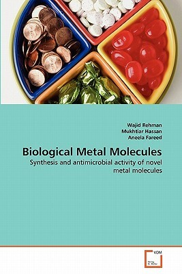 Biological Metal Molecules by Mukhtiar Hassan, Aneela Fareed, Wajid Rehman