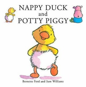 Nappy Duck And Potty Piggy by Sam Williams, Bernette G. Ford