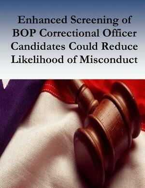 Enhanced Screening of BOP Correctional Officer Candidates Could Reduce Likelihood of Misconduct by Office of the Inspector General, Evaluation and Inspections Division