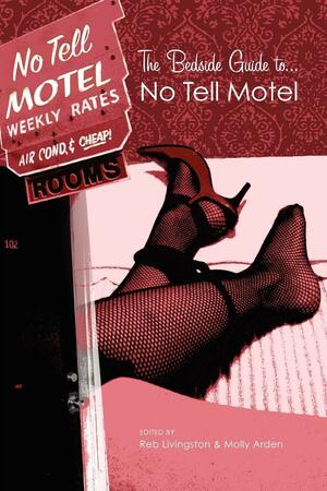 The Bedside Guide to No Tell Motel by Molly Arden, Reb Livingston