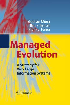 Managed Evolution: A Strategy for Very Large Information Systems by Stephan Murer, Bruno Bonati