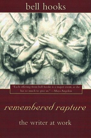 Remembered Rapture: The Writer At Work by bell hooks