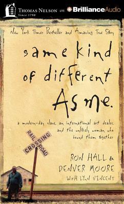 Same Kind of Different as Me: A Modern-Day Slave, an International Art Dealer, and the Unlikely Woman Who Bound Them Together by Ron Hall, Denver Moore