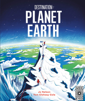 Destination: Planet Earth by Jo Nelson, Tom Clohosy Cole