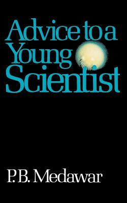 Advice to a Young Scientist by P. B. Medawar