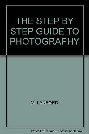 The step by step guide to photography by Michael Langford, Michael Langford