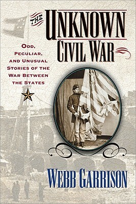 The Unknown Civil War by Webb Garrison