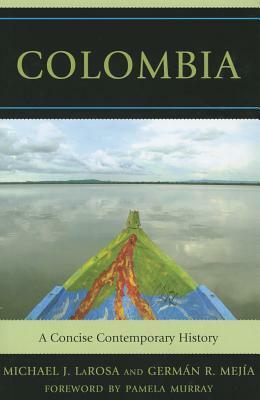 Colombia: A Concise Contemporary History by Michael J. LaRosa