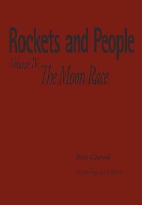 Rockets and People Volume IV: The Moon Race by Boris Yevseyevich Chertok