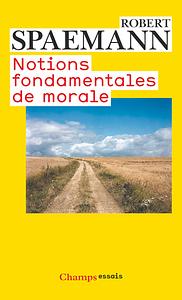 Notions fondamentales de morale by Robert Spaemann